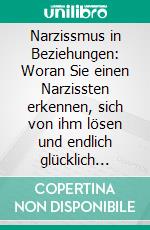 Narzissmus in Beziehungen: Woran Sie einen Narzissten erkennen, sich von ihm lösen und endlich glücklich werden. E-book. Formato EPUB ebook di Annika Pütz