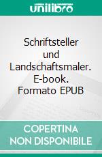 Schriftsteller und Landschaftsmaler. E-book. Formato EPUB ebook di Alex Gfeller