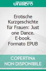 Erotische Kurzgeschichte für Frauen: Just one Dance. E-book. Formato EPUB