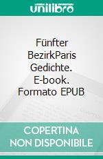 Fünfter BezirkParis Gedichte. E-book. Formato EPUB ebook