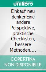 Einkauf neu denkenEine andere Perspektive, praktische Checklisten, bessere Methoden. E-book. Formato EPUB ebook