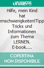 Hilfe, mein Kind hat Lernschwierigkeiten!Tipps, Tricks und Informationen zum Thema LERNEN. E-book. Formato EPUB ebook