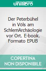 Der Peterbühel in Völs am SchlernArchäologie vor Ort. E-book. Formato EPUB ebook di Elmar Perkmann