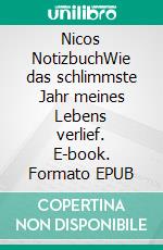 Nicos NotizbuchWie das schlimmste Jahr meines Lebens verlief. E-book. Formato EPUB ebook