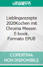 Lieblingsrezepte 2020Kochen mit Chroma Messer. E-book. Formato EPUB ebook