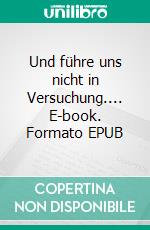 Und führe uns nicht in Versuchung.... E-book. Formato EPUB ebook di Christiane Sterpenich