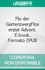 Flo der GartenzwergFlos erster Advent. E-book. Formato EPUB ebook