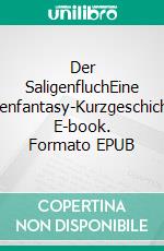 Der SaligenfluchEine Alpenfantasy-Kurzgeschichte. E-book. Formato EPUB