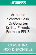 Atmende SchritteGuolin Qi Gong bei Krebs. E-book. Formato EPUB ebook di Lutz-Michael Weiß