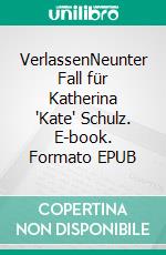 VerlassenNeunter Fall für Katherina 'Kate' Schulz. E-book. Formato EPUB ebook