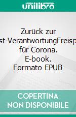 Zurück zur Selbst-VerantwortungFreispruch für Corona. E-book. Formato EPUB