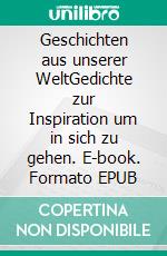 Geschichten aus unserer WeltGedichte zur Inspiration um in sich zu gehen. E-book. Formato EPUB ebook di Michael Siegbert