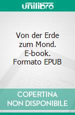 Von der Erde zum Mond. E-book. Formato EPUB ebook