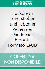 Lockdown LoversLeben und lieben in Zeiten der Pandemie. E-book. Formato EPUB