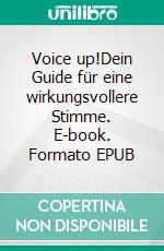 Voice up!Dein Guide für eine wirkungsvollere Stimme. E-book. Formato EPUB