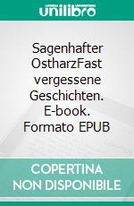 Sagenhafter OstharzFast vergessene Geschichten. E-book. Formato EPUB ebook di Carsten Kiehne