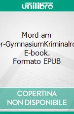 Mord am Schiller-GymnasiumKriminalroman. E-book. Formato EPUB ebook di Erwin Schüller