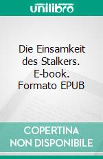 Die Einsamkeit des Stalkers. E-book. Formato EPUB ebook