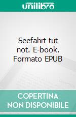 Seefahrt tut not. E-book. Formato EPUB ebook