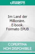 Im Land der Millionäre. E-book. Formato EPUB ebook