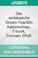 Das andalusische Dream-TeamEin Katzenroman. E-book. Formato EPUB ebook