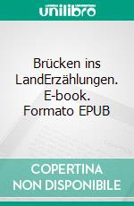 Brücken ins LandErzählungen. E-book. Formato EPUB ebook