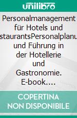 Personalmanagement für Hotels und RestaurantsPersonalplanung und Führung in der Hotellerie und Gastronomie. E-book. Formato EPUB ebook di Frank Höchsmann