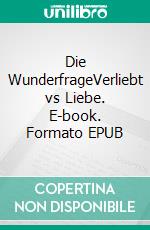 Die WunderfrageVerliebt vs Liebe. E-book. Formato EPUB ebook di Amelia Bolohan