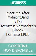 Meet Me After MidnightBand 1: Das Livenstein-Vermächtnis. E-book. Formato EPUB ebook di Kristina Kamleitner