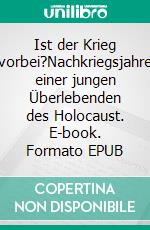 Ist der Krieg vorbei?Nachkriegsjahre einer jungen Überlebenden des Holocaust. E-book. Formato EPUB ebook
