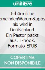 Erbärmliche GemeindenWarum's nix wird in Deutschland. Ein Pastor packt aus. E-book. Formato EPUB ebook di Stefan Michaeli