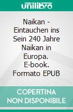 Naikan - Eintauchen ins Sein 240 Jahre Naikan in Europa. E-book. Formato EPUB ebook di Sabine Kaspari