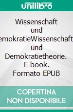 Wissenschaft und DemokratieWissenschafts- und Demokratietheorie. E-book. Formato EPUB ebook