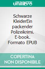 Schwarze KleiderEin packender Polizeikrimi. E-book. Formato EPUB ebook di Angela Neumann