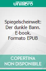 Spiegelscheinwelt: Der dunkle Bann. E-book. Formato EPUB ebook di Ralf Leuther