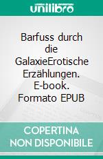 Barfuss durch die GalaxieErotische Erzählungen. E-book. Formato EPUB