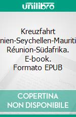 Kreuzfahrt Jordanien-Seychellen-Mauritius-La Réunion-Südafrika. E-book. Formato EPUB ebook di Wolfgang Pade