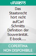 Das Staatsrecht hört nicht aufCarl Schmitts Definition der Souveränität. E-book. Formato EPUB ebook di Ulrich Habfast