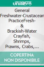 General Freshwater-Crustacean PracticeFresh- & Brackish-Water Crayfish, Shrimps, Prawns, Crabs, Hermits & Horseshoe Crabs. E-book. Formato EPUB ebook di Sven Gehrmann