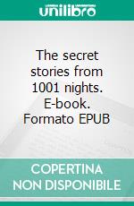 The secret stories from 1001 nights. E-book. Formato EPUB ebook