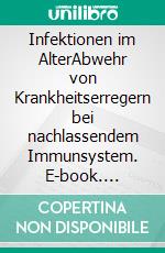 Infektionen im AlterAbwehr von Krankheitserregern bei nachlassendem Immunsystem. E-book. Formato EPUB ebook