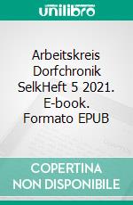 Arbeitskreis Dorfchronik SelkHeft 5 2021. E-book. Formato EPUB ebook