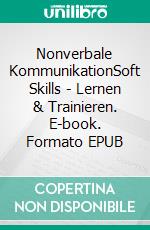 Nonverbale KommunikationSoft Skills - Lernen & Trainieren. E-book. Formato EPUB ebook di Jürgen Stolze