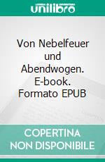 Von Nebelfeuer und Abendwogen. E-book. Formato EPUB ebook di Troy Dust