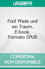 Fünf Pfade und ein Traum. E-book. Formato EPUB ebook