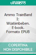 Ammo TrainBand I: Wüstenbeben. E-book. Formato EPUB ebook di Steve Nolte