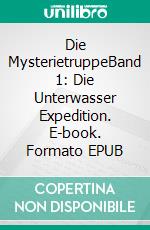 Die MysterietruppeBand 1: Die Unterwasser Expedition. E-book. Formato EPUB ebook di Florian Fink