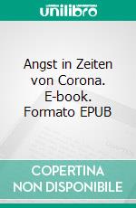 Angst in Zeiten von Corona. E-book. Formato EPUB ebook di Evelin Dehl-Storbeck