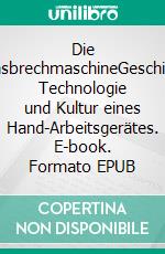 Die FlachsbrechmaschineGeschichte, Technologie und Kultur eines Hand-Arbeitsgerätes. E-book. Formato EPUB ebook di Kurt Dröge