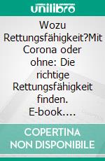 Wozu Rettungsfähigkeit?Mit Corona oder ohne: Die richtige Rettungsfähigkeit finden. E-book. Formato EPUB ebook